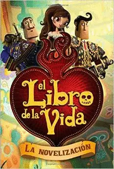 EL LIBRO DE LA VIDA: LA NOVELIZACIÓN (THE BOOK OF LIFE MOVIE NOVELIZATION)