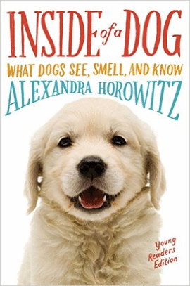 INSIDE OF A DOG -- YOUNG READERS EDITION: WHAT DOGS SEE, SMELL, AND KNOW