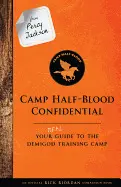 CAMP HALF-BLOOD CONFIDENTIAL: YOUR REAL GUIDE TO THE DEMIGOD TRAINING CAMP