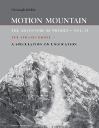 MOTION MOUNTAIN - VOL. 6 - THE ADVENTURE OF PHYSICS: THE STRAND MODEL - A SPECULATION ON UNIFICATION
