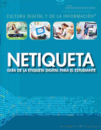 NETIQUETA: GUIA DE LA ETIQUETA DIGITAL PARA EL ESTUDIANTE (NETIQUETTE: A STUDENT'S GUIDE TO DIGITAL ETIQUETTE) ( CULTURA DIGITAL Y DE LA INFORMACION (DIGITAL AND INFORMATION )