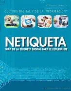 NETIQUETA: GUIA DE LA ETIQUETA DIGITAL PARA EL ESTUDIANTE (NETIQUETTE: A STUDENT'S GUIDE TO DIGITAL ETIQUETTE) ( CULTURA DIGITAL Y DE LA INFORMACION (DIGITAL AND INFORMATION )
