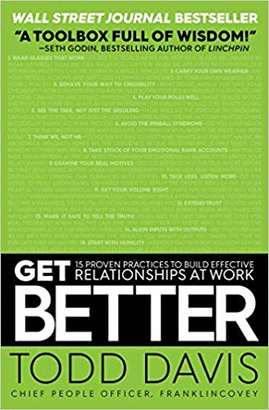 GET BETTER: 15 PROVEN PRACTICES TO BUILD EFFECTIVE RELATIONSHIPS AT WORK