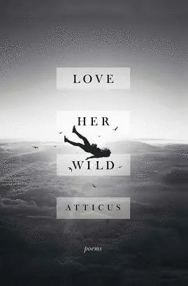 LOVE HER WILD: POEMS