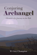 CONJURING ARCHANGEL: CHRONICLE OF A JOURNEY ON THE PATH