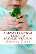 A MOM'S PRACTICAL GUIDE TO BABY-LED WEANING