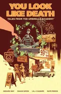 TALES FROM THE UMBRELLA ACADEMY: YOU LOOK LIKE DEATH VOLUME 1