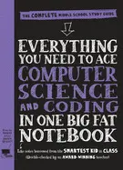 EVERYTHING YOU NEED TO ACE COMPUTER SCIENCE AND CODING IN ONE BIG FAT NOTEBOOK