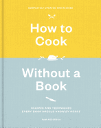 HOW TO COOK WITHOUT A BOOK, COMPLETELY UPDATED AND REVISED