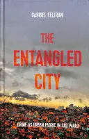 THE ENTANGLED CITY: CRIME AS URBAN FABRIC IN SÃO PAULO