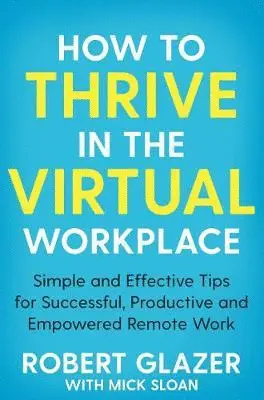 HOW TO THRIVE IN THE VIRTUAL WORKPLACE