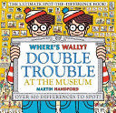 WHERE'S WALLY? DOUBLE TROUBLE AT THE MUSEUM: THE ULTIMATE SPOT-THE-DIFFERENCE BOOK!