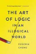 THE ART OF LOGIC IN AN ILLOGICAL WORLD