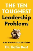 THE TEN TOUGHEST LEADERSHIP PROBLEMS