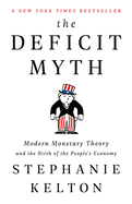 THE DEFICIT MYTH: MODERN MONETARY THEORY AND THE BIRTH OF THE PEOPLE'S ECONOMY
