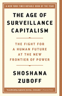 THE AGE OF SURVEILLANCE CAPITALISM: THE FIGHT FOR A HUMAN FUTURE AT THE NEW FRONTIER OF POWER