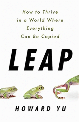 LEAP: HOW TO THRIVE IN A WORLD WHERE EVERYTHING CAN BE COPIED