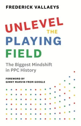 Unlevel The Playing Field: The Biggest Mindshift In Ppc History (Ingles