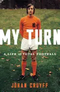 MY TURN: A LIFE OF TOTAL FOOTBALL