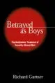 BETRAYED AS BOYS: PSYCHODYNAMIC TREATMENT OF SEXUALLY ABUSED MEN