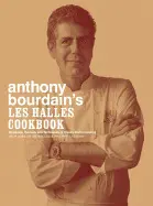 ANTHONY BOURDAIN'S LES HALLES COOKBOOK: STRATEGIES, RECIPES, AND TECHNIQUES OF CLASSIC BISTRO COOKING