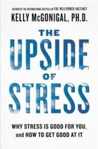 THE UPSIDE OF STRESS