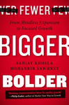 FEWER, BIGGER, BOLDER: FROM MINDLESS EXPANSION TO FOCUSED GROWTH