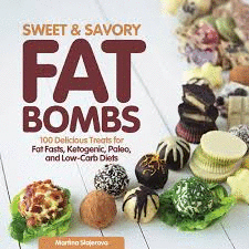 SWEET AND SAVORY FAT BOMBS: 100 DELICIOUS TREATS FOR FAT FASTS, KETOGENIC, PALEO, AND LOW-CARB DIETS