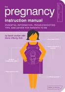 PREGNANCY INSTRUCTION MANUAL, THE - ESSENTIAL INFORMATION, TROUBLESHOOTING TIPS,