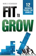 FIT TO GROW: 12 BUSINESS THEMES FOR GROWTH