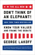 The All New Don't Think Of An Elephant : Know Your Values And Frame The Debate