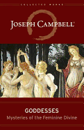 GODDESSES: MYSTERIES OF THE FEMININE DIVINE ( COLLECTED WORKS OF JOSEPH CAMPBELL