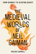 THE MEDIEVAL WORLDS OF NEIL GAIMAN