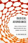 RADICAL ABUNDANCE: HOW A REVOLUTION IN NANOTECHNOLOGY WILL CHANGE CIVILIZATION