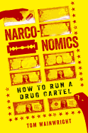 NARCONOMICS: HOW TO RUN A DRUG CARTEL
