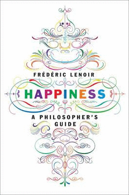 HAPPINESS - A PHILOSOPHER S GUIDE