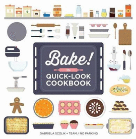 BAKE! THE QUICK-LOOK COOKBOOK