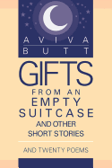 GIFTS FROM AN EMPTY SUITCASE AND OTHER SHORT STORIES: AND TWENTY POEMS