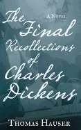 THE FINAL RECOLLECTIONS OF CHARLES DICKENS