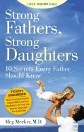 STRONG FATHERS, STRONG DAUGHTERS: 10 SECRETS EVERY FATHER SHOULD KNOW