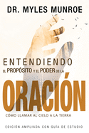 ENTENDIENDO EL PROPÓSITO Y EL PODER DE LA ORACIÓN: CÓMO LLAMAR AL CIELO A LA TIERRA (OF PRAYER (SPANISH))