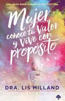 MUJER, CONOCE TU VALOR Y VIVE CON PROPÓSITO