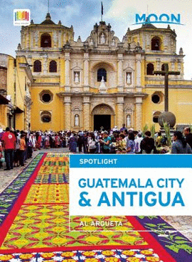 GUATEMALA CITY AND ANTIGUA GUATEMALA MOON TRAVEL GUIDE