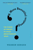 A MORE BEAUTIFUL QUESTION