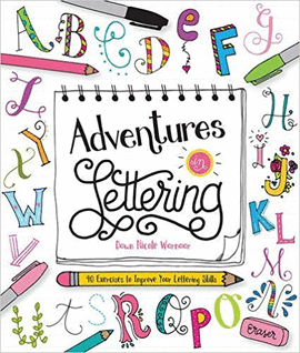 ADVENTURES IN LETTERING: 40 EXERCISES TO IMPROVE YOUR LETTERING SKILLS