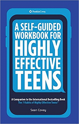 A SELF-GUIDED WORKBOOK FOR HIGHLY EFFECTIVE TEENS
