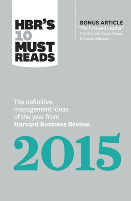 HBR´S 10 MUST READS 2015: THE DEFINITIVE MANAGEMENT IDEASS OF THE YEAR