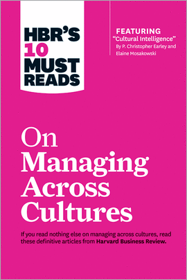 HBR'S 10 MUST READS ON MANAGING ACROSS CULTURES