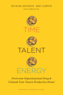 TIME, TALENT, ENERGY: OVERCOME ORGANIZATIONAL DRAG AND UNLEASH YOUR TEAM'S PRODU