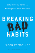 BREAKING BAD HABITS: DEFY INDUSTRY NORMS AND REINVIGORATE YOUR BUSINESS